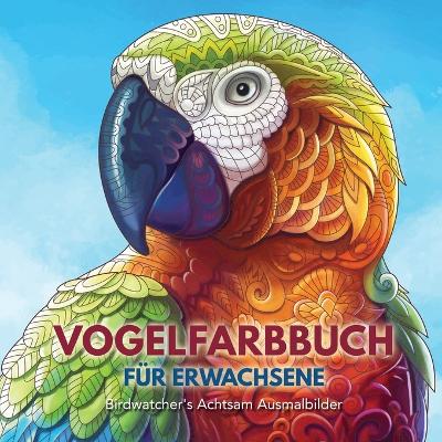 Vogelfarbbuch für Erwachsene: Birdwatcher's Achtsam Ausmalbilder book
