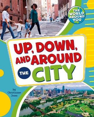 Up, Down, and Around the City by Christianne Jones
