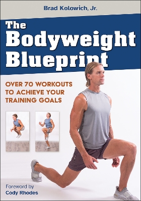 The Bodyweight Blueprint: Over 70 Workouts to Achieve Your Training Goals book