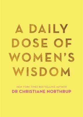 A Daily Dose of Women's Wisdom by Dr. Christiane Northrup