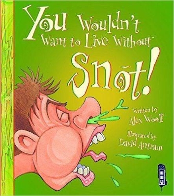 You Wouldn't Want To Live Without Snot! book