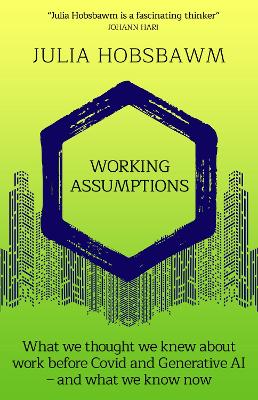 Working Assumptions: What We Thought We Knew About Work Before Covid and Generative AI – And What We Know Now book