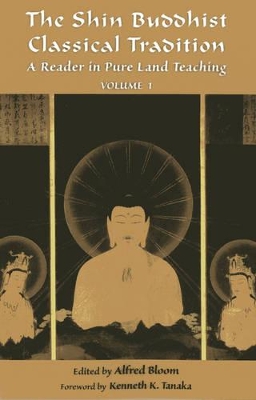 The Shin Buddhist Classical Tradition by Alfred Bloom