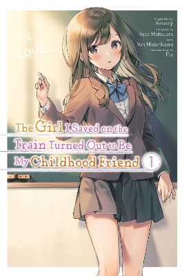 The Girl I Saved on the Train Turned Out to Be My Childhood Friend, Vol. 1 (manga) book