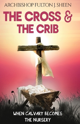 The Cross and the Crib: When Calvary Becomes The Nursery book