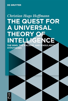 The Quest for a Universal Theory of Intelligence: The Mind, the Machine, and Singularity Hypotheses book