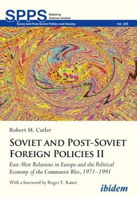 Soviet and Post-Soviet Russian Foreign Policies II: East-West Relations in Europe and the Political Economy of the Communist Bloc, 19711991 book