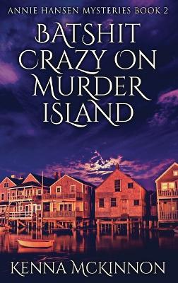 Batshit Crazy On Murder Island by Kenna McKinnon