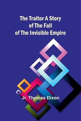 The Traitor: A Story of the Fall of the Invisible Empire book