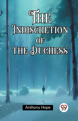 The Indiscretion of the Duchess by Anthony Hope