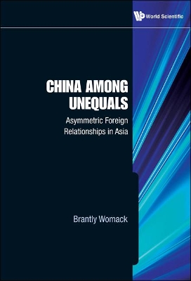 China Among Unequals: Asymmetric Foreign Relationships In Asia by Brantly Womack
