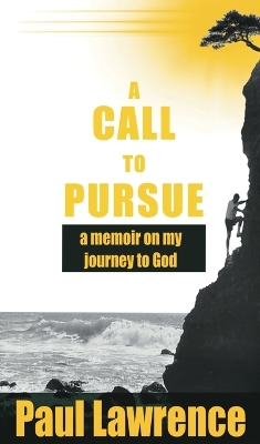 A Call To Pursue: A Memoir on my Journey to God book