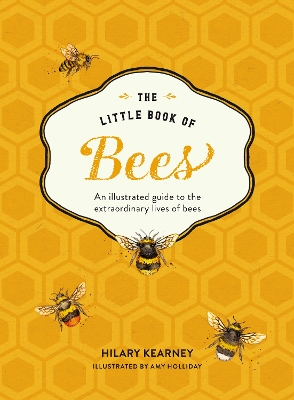 The Little Book of Bees: An illustrated guide to the extraordinary lives of bees book