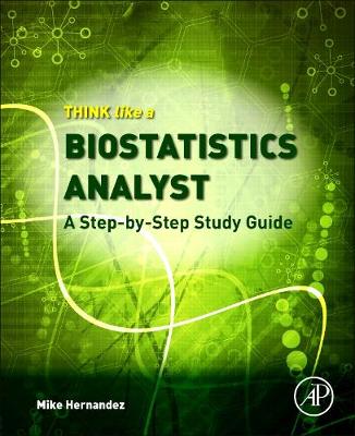 Think Like a Biostatistics Analyst: a Step-by-Step Study Guide book