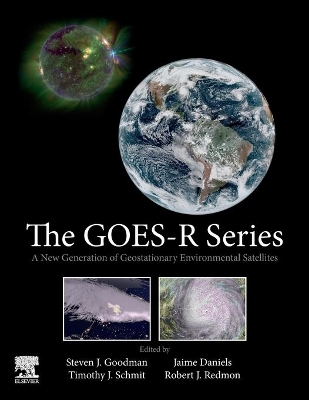 The GOES-R Series: A New Generation of Geostationary Environmental Satellites book