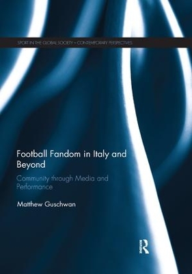 Football Fandom in Italy and Beyond: Community through Media and Performance by Matthew Guschwan
