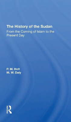 The History Of The Sudan: From The Coming Of Islam To The Present Day by P. M. Holt
