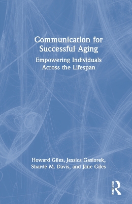 Communication for Successful Aging: Empowering Individuals Across the Lifespan by Howard Giles