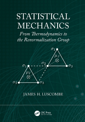 Statistical Mechanics: From Thermodynamics to the Renormalization Group by James H. Luscombe