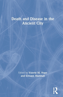 Death and Disease in the Ancient City by Valerie M. Hope