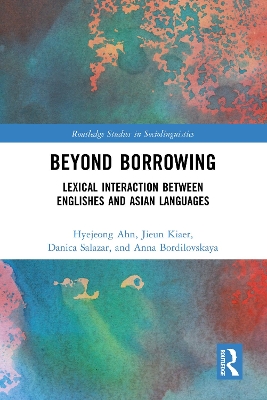 Beyond Borrowing: Lexical Interaction between Englishes and Asian Languages by Hyejeong Ahn