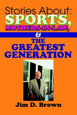 Stories About: Sports, Mothers-in-Law, & The Greatest Generation book