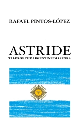 Astride: Tales of the Argentine diaspora book