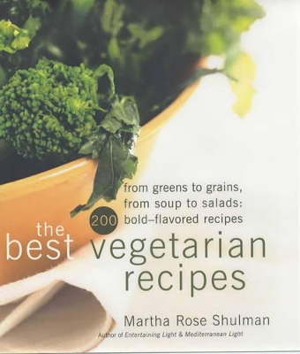 Best Vegetarian Recipes From Greens to Grains, From Soups to Salads - 200 Bold Flavoured Recipes book