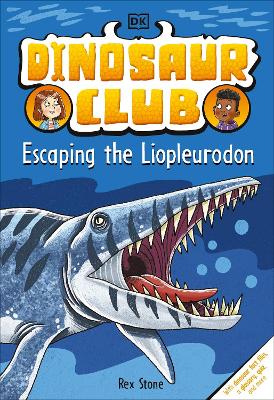 Dinosaur Club: Escaping the Liopleurodon by Rex Stone