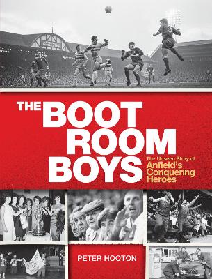The Boot Room Boys: The Unseen Story of Anfield's Conquering Heroes book