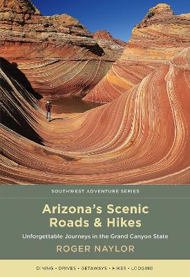 Arizona's Scenic Roads and Hikes: Unforgettable Journeys in the Grand Canyon State book