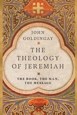 The Theology of Jeremiah – The Book, the Man, the Message book