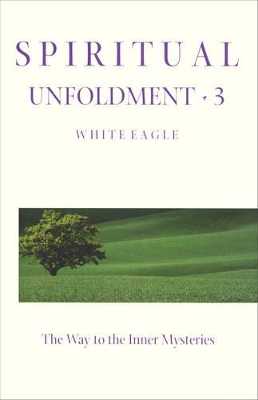 Spiritual Unfoldment: v. 3: Way to the Inner Mysteries by White Eagle