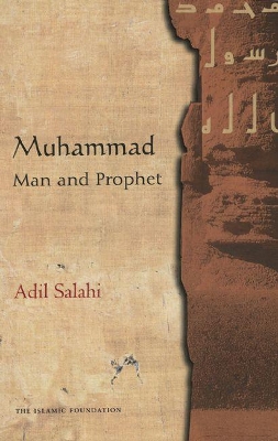 Muhammad Man and Prophet by Adil Salahi