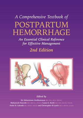 A Comprehensive Textbook of Postpartum Hemorrhage: An Essential Clinical Reference for Effective Management book