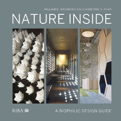 Nature Inside: A biophilic design guide by William D. Browning