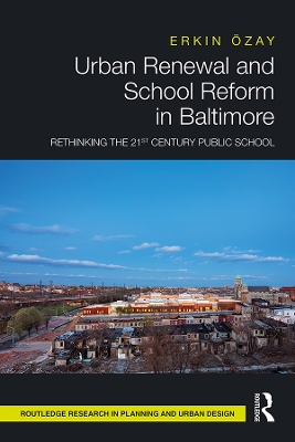 Urban Renewal and School Reform in Baltimore: Rethinking the 21st Century Public School book