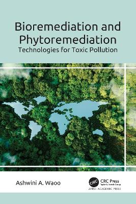 Bioremediation and Phytoremediation: Technologies for Toxic Pollution by Ashwini A. Waoo