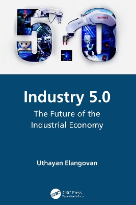 Industry 5.0: The Future of the Industrial Economy by Uthayan Elangovan