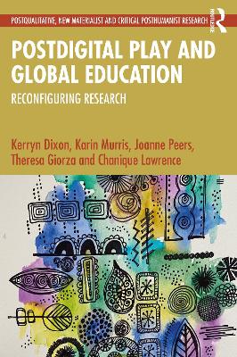 Postdigital Play and Global Education: Reconfiguring Research by Kerryn Dixon