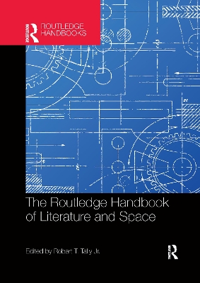 The The Routledge Handbook of Literature and Space by Robert Tally Jr.