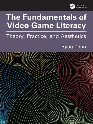 The Fundamentals of Video Game Literacy: Theory, Practice, and Aesthetics book