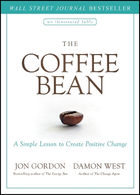 The Coffee Bean - A Simple Lesson to Create Positive Change by J Gordon