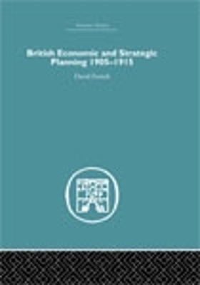 British Economic and Strategic Planning: 1905-1915 by David French