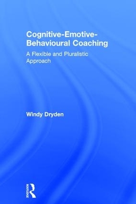 Cognitive-Emotive-Behavioural Coaching by Windy Dryden