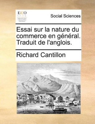 Essai Sur La Nature Du Commerce En Général. Traduit de l'Anglois. book