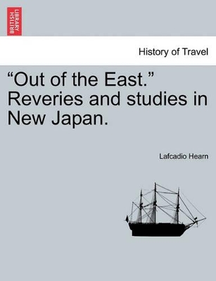 Out of the East. Reveries and Studies in New Japan. by Lafcadio Hearn