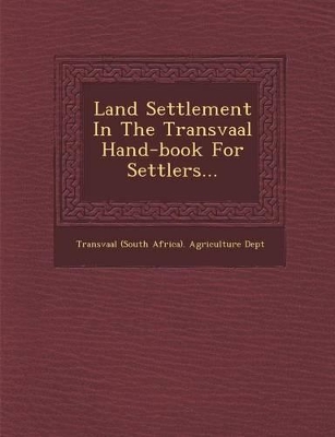 Land Settlement in the Transvaal Hand-Book for Settlers... book