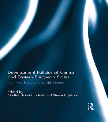 Development Policies of Central and Eastern European States: From Aid Recipients to Aid Donors by Ondřej Horký-Hlucháň