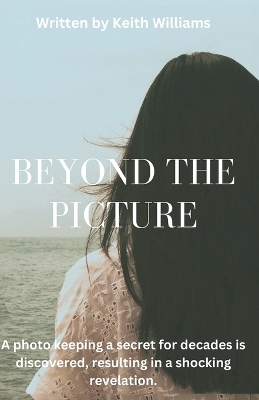 Beyond The Picture by Keith Williams
